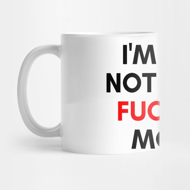 I'm Just Not In The Fucking Mood. Funny Sarcastic NSFW Rude Inappropriate Saying. Black and Red by That Cheeky Tee